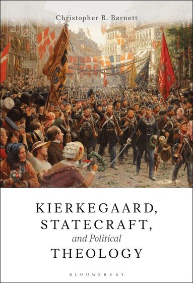 Christopher B. Barnett - Kierkegaard, Statecraft and Political Theology, Inbunden