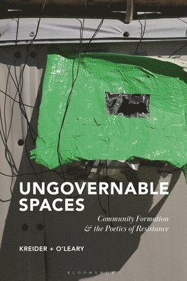Kristen Kreider, James O'Leary - Ungovernable Spaces: Community Formation and the Poetics of Resistance, Häftad