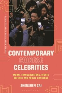 bokomslag Contemporary Chinese Celebrities: Moral Transgressions, Rights Defence and Public Concerns