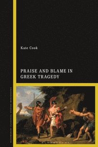 bokomslag Praise and Blame in Greek Tragedy