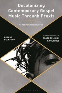 bokomslag Decolonizing Contemporary Gospel Music Through PRAXIS: Handsworth Revolutions
