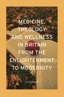 Lesa Scholl - Medicine, Theology and Wellness in Britain from the Enlightenment to Modernity, Häftad