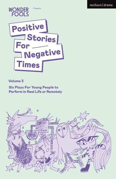 Tim Crouch, Sara Shaarawi, Bryony Kimmings, Lewis Hetherington, Robert Softley Gale, Leyla Josephine, Wonder Fools - Positive Stories For Negative Times, Volume 3, Häftad