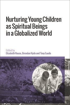 Elizabeth Rouse, Brendan Hyde, Tony Eaude, Australia) Rouse, Dr Elizabeth (Deakin University, Australia) Hyde, Dr Brendan (Deakin University, UK) Eaude, Dr Tony (independent scholar - Nurturing Young Children as Spiritual Beings in a Globalized World, Inbunden