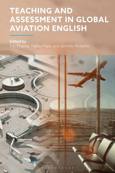 Eric Friginal, Malila Prado, Jennifer Roberts - Teaching and Assessment in Global Aviation English, Häftad