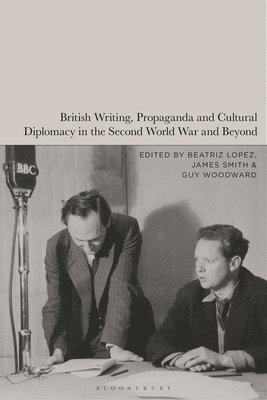 British Writing, Propaganda and Cultural Diplomacy in the Second World War and Beyond 1