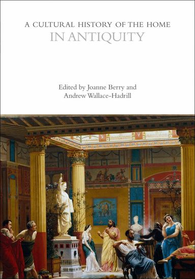 Joanne Berry, Andrew Wallace-Hadrill - Cultural History of the Home in Antiquity, Häftad