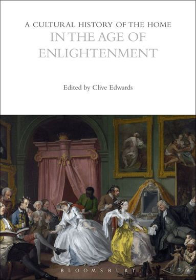 Clive Edwards - Cultural History of the Home in the Age of Enlightenment, Häftad