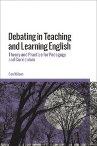 bokomslag Debating in Teaching and Learning English: Theory and Practice for Pedagogy and Curriculum