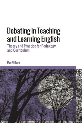 bokomslag Debating in Teaching and Learning English: Theory and Practice for Pedagogy and Curriculum