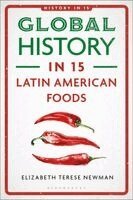 Elizabeth Newman, Laura A Belmonte - Global History in 15 Latin American Foods, Inbunden