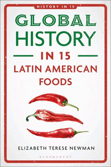 Elizabeth Newman, Laura A Belmonte - Global History in 15 Latin American Foods, Häftad