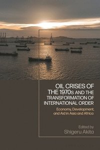 bokomslag Oil Crises of the 1970s and the Transformation of International Order