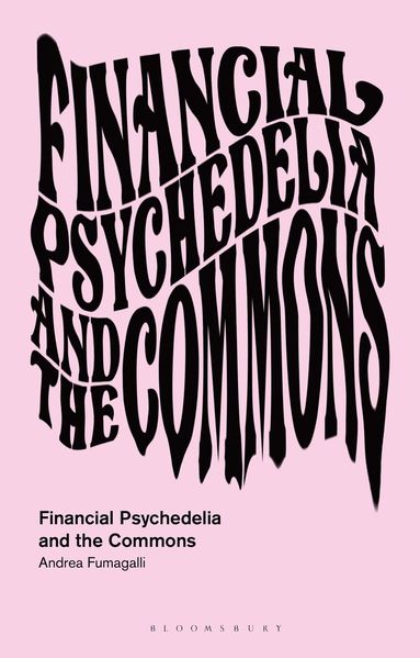 Andrea Fumagalli, Massimo De Angelis - Financial Psychedelia and the Commons, Inbunden