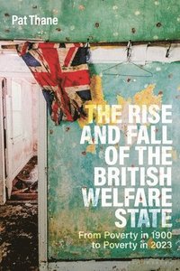 bokomslag The Rise and Fall of the British Welfare State