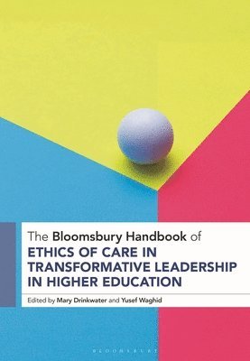 Mary Drinkwater, Yusef Waghid, Canada) Drinkwater, Mary (University of Toronto, South Africa) Waghid, Professor Yusef (Stellenbosch University - Bloomsbury Handbook of Ethics of Care in Transformative Leadership in Higher Education, Inbunden