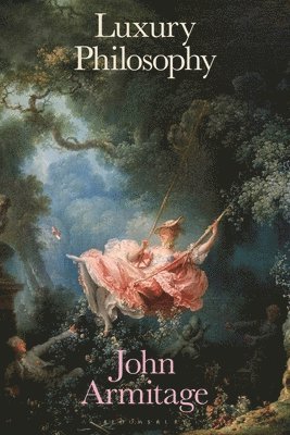John Armitage, UK) Armitage, John (Winchester School of Art, University of Southampton - Luxury Philosophy, Häftad