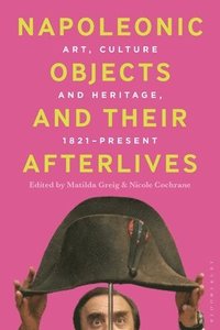 bokomslag Napoleonic Objects and Their Afterlives