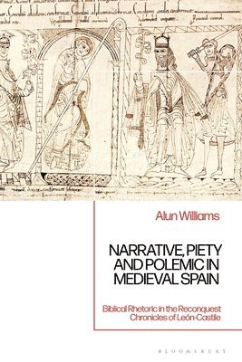 Narrative, Piety and Polemic in Medieval Spain: Biblical Rhetoric in the Reconquest Chronicles of León-Castile 1