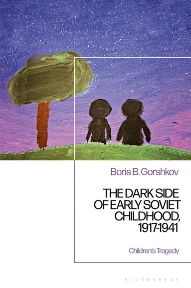 Boris B. Gorshkov - Dark Side of Early Soviet Childhood, 1917-1941, Häftad