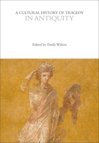 Emily Wilson - Cultural History of Tragedy in Antiquity, Häftad