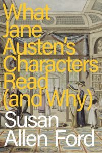 bokomslag What Jane Austen's Characters Read (and Why)