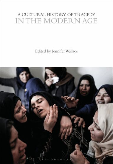 Jennifer Wallace - Cultural History of Tragedy in the Modern Age, Häftad