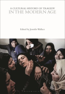Jennifer Wallace, UK) Wallace, Jennifer (Peterhouse College, University of Cambridge, Rebecca Bushnell - Cultural History of Tragedy in the Modern Age, Häftad