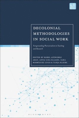Decolonial Methodologies in Social Work: Foregrounding Pluriversalism in Teaching and Research