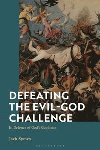 bokomslag Defeating the Evil-God Challenge: In Defence of God's Goodness