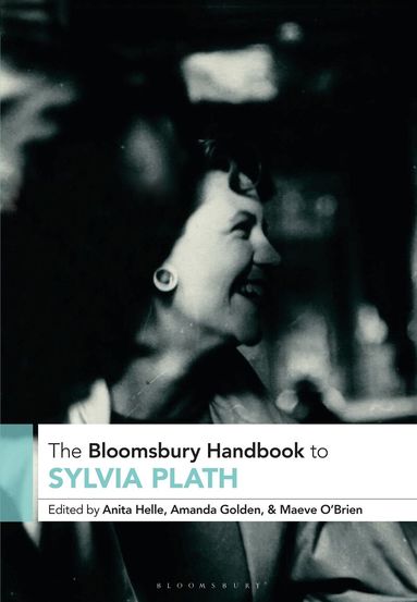 Anita Helle, Amanda Golden, Maeve O'Brien - Bloomsbury Handbook to Sylvia Plath, Häftad
