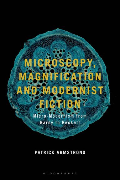 Patrick Armstrong - Microscopy, Magnification and Modernist Fiction, Inbunden