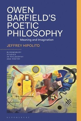 Jeffrey Hipolito, USA) Hipolito, Dr Jeffrey (Independent Scholar, James D. Reid - Owen Barfield’s Poetic Philosophy, Inbunden
