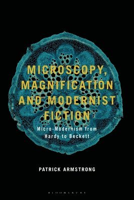 bokomslag Microscopy, Magnification and Modernist Fiction: Micro-Modernism from Hardy to Beckett