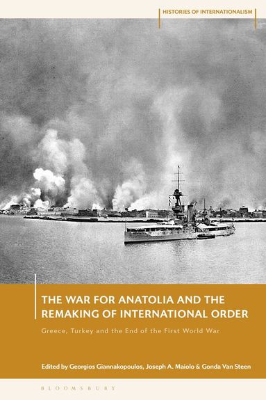Georgios Giannakopoulos, Joseph A. Maiolo, Gonda Van Steen - War for Anatolia and the Remaking of International Order, Inbunden