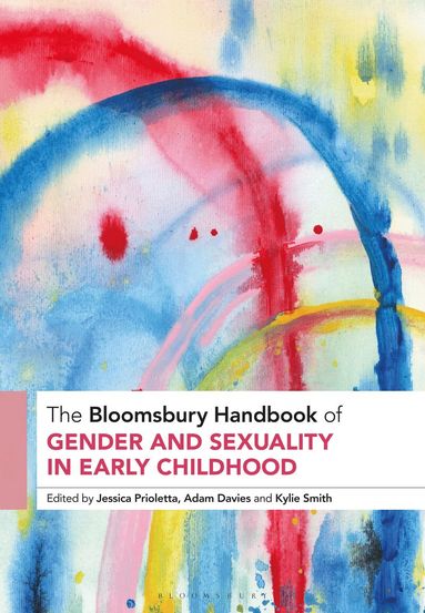 Jessica Prioletta, Adam Davies, Kylie Smith - Bloomsbury Handbook of Gender and Sexuality in Early Childhood, Inbunden
