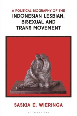 Saskia Wieringa, Netherlands) Wieringa, Saskia (University of Amsterdam - Political Biography of the Indonesian Lesbian, Bisexual and Trans Movement, Häftad