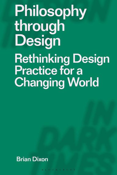 Brian Dixon, Clive Dilnot - Philosophy through Design, Häftad