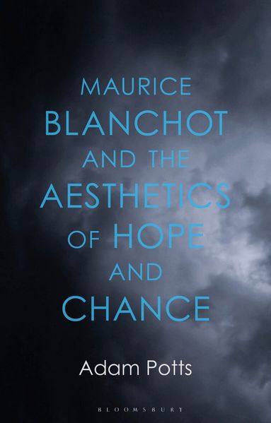 Adam Potts - Maurice Blanchot and the Aesthetics of Hope and Chance, Inbunden