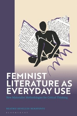Beatriz Revelles-Benavente - Feminist Literature as Everyday Use: New Materialist Methodologies for Critical Thinking, Häftad