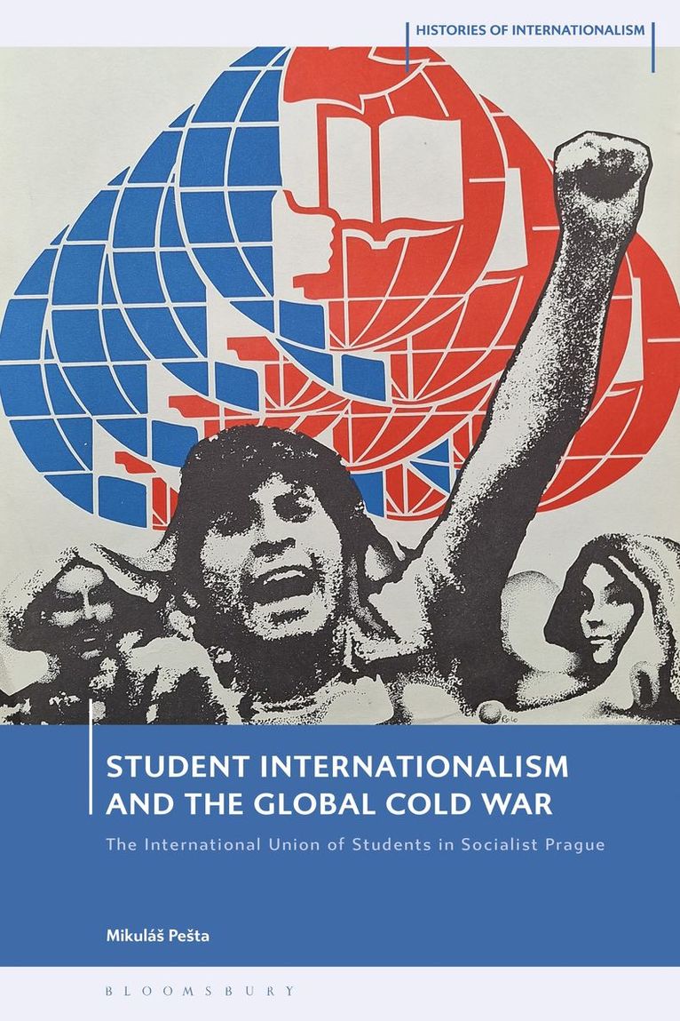 Mikuláš Pešta, Czechia) Pesta, Mikulas (Charles University Prague, Mikulás Pesta, David Brydan, Jessica Reinisch - Student Internationalism and the Global Cold War, Inbunden