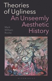 bokomslag Theories of Ugliness: An Unseemly Aesthetic History