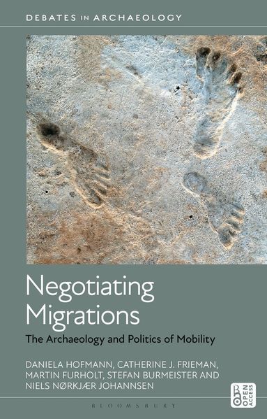 Daniela Hofmann, Catherine J. Frieman, Martin Furholt, Stefan Burmeister, Niels Nørkjær Johannsen, Richard Hodges - Negotiating Migrations, Inbunden