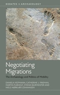 bokomslag Negotiating Migrations: The Archaeology and Politics of Mobility