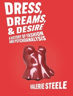 Valerie Steele, USA) Steele, Valerie (Director and Chief Curator of The Museum at the Fashion Institute of Technology, New York - Dress, Dreams, and Desire, Häftad