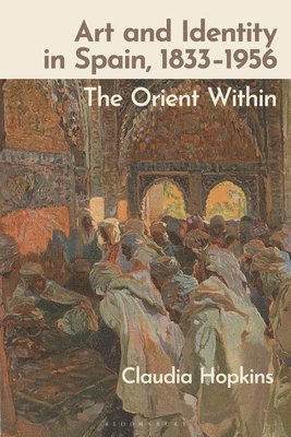 Claudia Hopkins, Claudia (University of Edinburgh) Hopkins - Art and Identity in Spain, 1833–1956, Inbunden