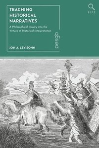 bokomslag Teaching Historical Narratives: A Philosophical Inquiry Into the Virtues of Historical Interpretation