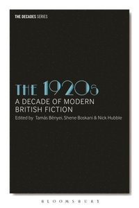 bokomslag The 1920s: A Decade of Modern British Fiction