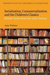 bokomslag Serialization, Commercialization and the Children's Classics