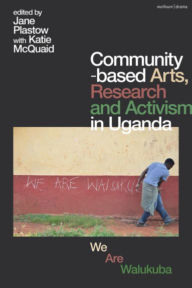 Jane Plastow, Katie McQuaid - Community-based Arts, Research and Activism in Uganda, Inbunden